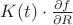 $K(t)\cdot\frac{\partial f}{\partial R}$