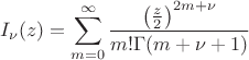 $$I_{\nu}(z)=\sum\limits_{m=0}^{\infty}\frac{\left(\frac z2\right)^{2m+\nu}}{m!\Gamma(m+\nu+1)}$$