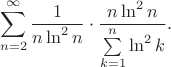 $$\sum\limits_{n=2}^{\infty}\frac{1}{n\ln^2 n}\cdot\frac{n\ln^2 n}{\sum\limits_{k=1}^{n}\ln^2k}.$$
