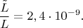 $$\frac{\tilde L}{L}=2,4\cdot 10^{-9}.$$