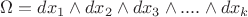 $\Omega=dx_1\wedge dx_2\wedge dx_3\wedge....\wedge dx_k$