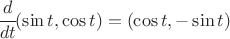 $ \cfrac{d}{dt} (\sin t, \cos t) = (\cos t , - \sin t) $
