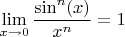 $\lim\limits_{x\to0}^{}\dfrac{\sin^n(x)}{x^n}=1$