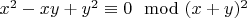$x^2-xy+y^2\equiv 0 \mod(x+y)^2$