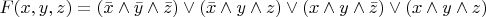 $F(x,y,z)=(\bar{x}\wedge\bar{y}\wedge\bar{z})\vee(\bar{x}\wedge y\wedge z)\vee(x\wedge y\wedge\bar{z})\vee(x\wedge y\wedge z)$