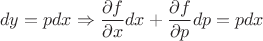 $$dy=pdx \Rightarrow \frac{\partial f}{\partial x}dx+\frac{\partial f}{\partial p}dp=pdx$$ $$dy=pdx \Rightarrow \frac{\partial f}{\partial x}dx+\frac{\partial f}{\partial p}dp=pdx$$