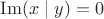 $\operatorname{Im}(x \mid y)=0$