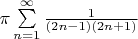 $\pi\sum\limits_{n=1}^{\infty}\frac1{(2n-1)(2n+1)}$