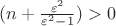 $(n+\frac{\varepsilon^2}{\varepsilon^2-1})>0$