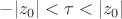 $-|z_0|<\tau<|z_0|$