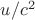 $ u/c^2 $