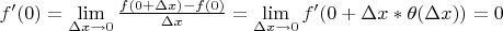 $f'(0) = \mathop {\lim }\limits_{\Delta x \to 0} \frac{{f(0 + \Delta x) - f(0)}}
{{\Delta x}} = \mathop {\lim }\limits_{\Delta x \to 0} f'(0 + \Delta x*\theta (\Delta x)) = 0
$