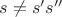 $s\neq s's''$