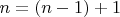 $n=(n-1)+1$