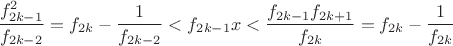 $\displaystyle\frac {f^2_{2k-1}}{f_{2k-2}} = f_{2k} - \frac 1{f_{2k-2}} < f_{2k-1}x < \frac {f_{2k-1}f_{2k+1}}{f_{2k}} = f_{2k} - \frac 1{f_{2k}}$