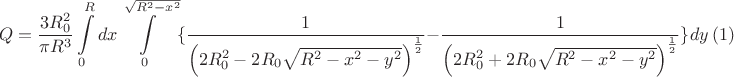 $$Q=\frac{3R_{0}^2}{\pi R^3}\int\limits_{0}^{R}dx \int\limits_{0}^{\sqrt{R^2-x^2}}\{\frac{1}{\left(2 R_{0}^2-2 R_{0}\sqrt{R^2-x^2-y^2}\right)^\frac{1}{2}}-\frac{1}{\left(2 R_{0}^2+2 R_{0}\sqrt{R^2-x^2-y^2}\right)^\frac{1}{2}}\right)\}dy\        (1)$$
