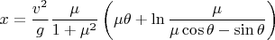 $$
  x = \frac{{v^2 }}
{g}\frac{\mu }
{{1 + \mu ^2 }}\left( {\mu \theta  + \ln \frac{\mu }
{{\mu \cos \theta  - \sin \theta }}} \right) \hfill \\
   $$