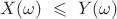 $$  X(\omega)\ \leqslant \ Y(\omega)$$