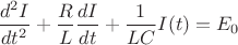 $\dfrac{d^2 I}{dt^2} + \dfrac{R}{L} \dfrac{dI}{dt} + \dfrac{1}{LC} I(t)=E_0$