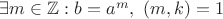 $ \exists m \in \mathbb{Z}: b = a^m, \ (m, k) = 1 $