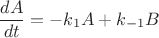 $$\frac{dA}{dt} = -k_{1}A + k_{-1}B$$ $$\frac{dA}{dt} = -k_{1}A + k_{-1}B$$