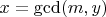 $x=\gcd(m,y)$