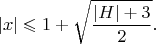 $$|x| \leqslant 1+\sqrt{\frac{|H|+3}{2}}.$$