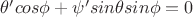 $\theta'cos\phi + \psi' sin\theta sin\phi = 0$