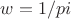 $w = 1/pi$
