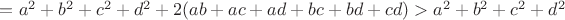 $=a^2+b^2+c^2+d^2+2(ab+ac+ad+bc+bd+cd)>a^2+b^2+c^2+d^2$