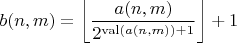 $$b(n,m)=\left\lfloor\frac{a(n,m)}{2^{\operatorname{val}(a(n,m))+1}}\right\rfloor+1$$