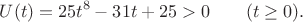 $$U(t)=25t^8-31t+25>0\qquad(t\ge0).$$