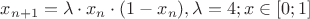$x_{n+1} = \lambda \cdot x_{n} \cdot (1-x_{n}), \lambda =4; x \in [0;1]$