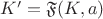 $K'=\mathfrak{F}(K,a)$