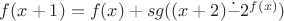 $f(x+1) = f(x) + sg((x+2)  \dot{-}  2^{f(x)})$