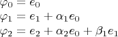 $ \\
\varphi_0 = e_0 \\
\varphi_1 = e_1 + \alpha_1 e_0 \\
\varphi_2 = e_2 + \alpha_2 e_0 + \beta_1 e_1 
$