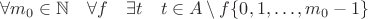 $\forall m_0 \in \mathbb N\quad \forall f\quad \exists t\quad t \in A \setminus f\{0, 1, &hellip;, m_0-1\}$
