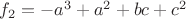 $f_2 = -a^3 + a^2 + bc + c^2$