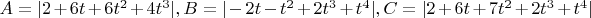 $A=|2+6t+6t^2+4t^3|, B=|-2t-t^2+2t^3+t^4|, C=|2+6t+7t^2+2t^3+t^4|$