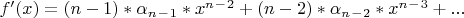$f ' (x) = (n-1)*\alpha_n_-_1*x^n^-^2+(n-2)*\alpha_n_-_2*x^n^-^3+...$