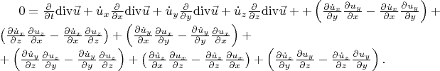 $0= \frac{\partial }{{\partial t}}{\mathop{\rm div}\nolimits} \vec u + \dot u_x \frac{\partial }{{\partial x}}{\mathop{\rm div}\nolimits} \vec u + \dot u_y \frac{\partial }{{\partial y}}{\mathop{\rm div}\nolimits} \vec u + \dot u_z \frac{\partial }{{\partial z}}{\mathop{\rm div}\nolimits} \vec u + + \left( {\frac{{\partial \dot u_x }}{{\partial y}}\frac{{\partial u_y }}{{\partial x}} - \frac{{\partial \dot u_x }}{{\partial x}}\frac{{\partial u_y }}{{\partial y}}} \right) + \left( {\frac{{\partial \dot u_x }}{{\partial z}}\frac{{\partial u_z }}{{\partial x}} - \frac{{\partial \dot u_x }}{{\partial x}}\frac{{\partial u_z }}{{\partial z}}} \right) + \left( {\frac{{\partial \dot u_y }}{{\partial x}}\frac{{\partial u_x }}{{\partial y}} - \frac{{\partial \dot u_y }}{{\partial y}}\frac{{\partial u_x }}{{\partial x}}} \right)+\\ + \left( {\frac{{\partial \dot u_y }}{{\partial z}}\frac{{\partial u_z }}{{\partial y}} - \frac{{\partial \dot u_y }}{{\partial y}}\frac{{\partial u_z }}{{\partial z}}} \right) + \left( {\frac{{\partial \dot u_z }}{{\partial x}}\frac{{\partial u_x }}{{\partial z}} - \frac{{\partial \dot u_z }}{{\partial z}}\frac{{\partial u_x }}{{\partial x}}} \right) + \left( {\frac{{\partial \dot u_z }}{{\partial y}}\frac{{\partial u_y }}{{\partial z}} - \frac{{\partial \dot u_z }}{{\partial z}}\frac{{\partial u_y }}{{\partial y}}} \right). \\ \end{array} $