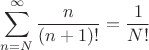 $\displaystyle\sum_{n=N}^\infty\frac{n}{(n+1)!}=\frac1{N!}$