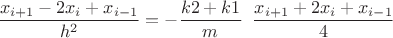 $\displaystyle \frac{ x_{i+1} - 2x_{i} + x_{i-1}}{ h^2 }=-\frac{k2+k1}{m} \;\; \frac{ x_{i+1} + 2x_{i} + x_{i-1}}{ 4 }$