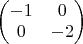 $\begin{pmatrix}
-1 & 0 \\
0 & -2
\end{pmatrix}$