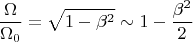 $$\frac{\Omega }{\Omega_0}=\sqrt {1-\beta^2}\sim 1-\frac{\beta^2}{2}$$