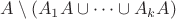 $A\setminus(A_1A\cup\dots\cup A_kA)$