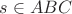 $s \in ABC$