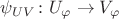 $\psi_{UV}\colon U_{\varphi}\to V_{\varphi}$
