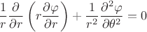 $$\frac{1}{r}\frac{\partial}{\partial r}\left(r \frac{\partial\varphi}{\partial r}\right) + \frac {1}{r^2}\frac{\partial^{2}\varphi}{\partial\theta^{2}} = 0$$