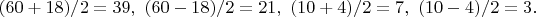 $(60+18)/2=39,\ (60-18)/2=21,\ (10+4)/2=7,\ (10-4)/2=3.$